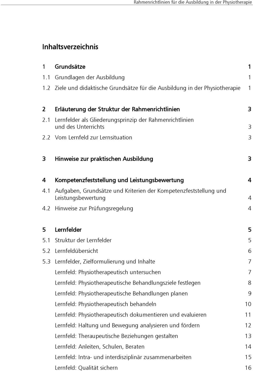 2 Vom Lernfeld zur Lernsituation 3 3 Hinweise zur praktischen Ausbildung 3 4 Kompetenzfeststellung und Leistungsbewertung 4 4.