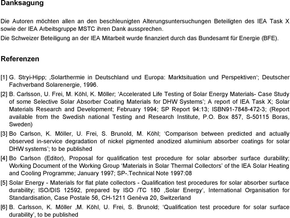 Stryi-Hipp; Solarthermie in Deutschland und Europa: Marktsituation und Perspektiven ; Deutscher Fachverband Solarenergie, 1996. [] B. Carlsson, U. Frei, M. Köhl, K.