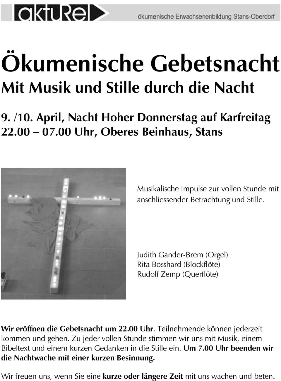 Judith Gander-Brem (Orgel) Rita Bosshard (Blockflöte) Rudolf Zemp (Querflöte) Wir eröffnen die Gebetsnacht um 22.00 Uhr.