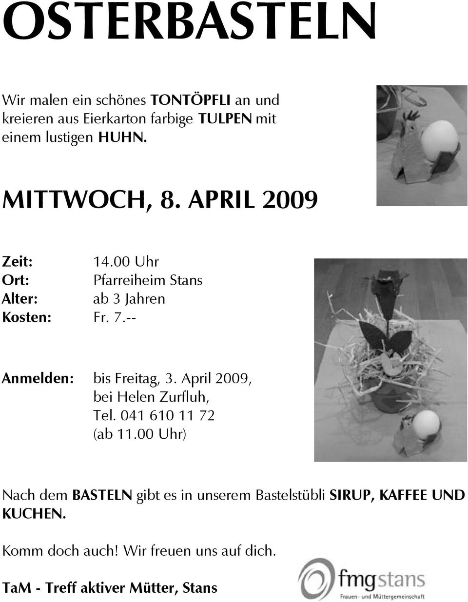 -- Anmelden: bis Freitag, 3. April 2009, bei Helen Zurfluh, Tel. 041 610 11 72 (ab 11.
