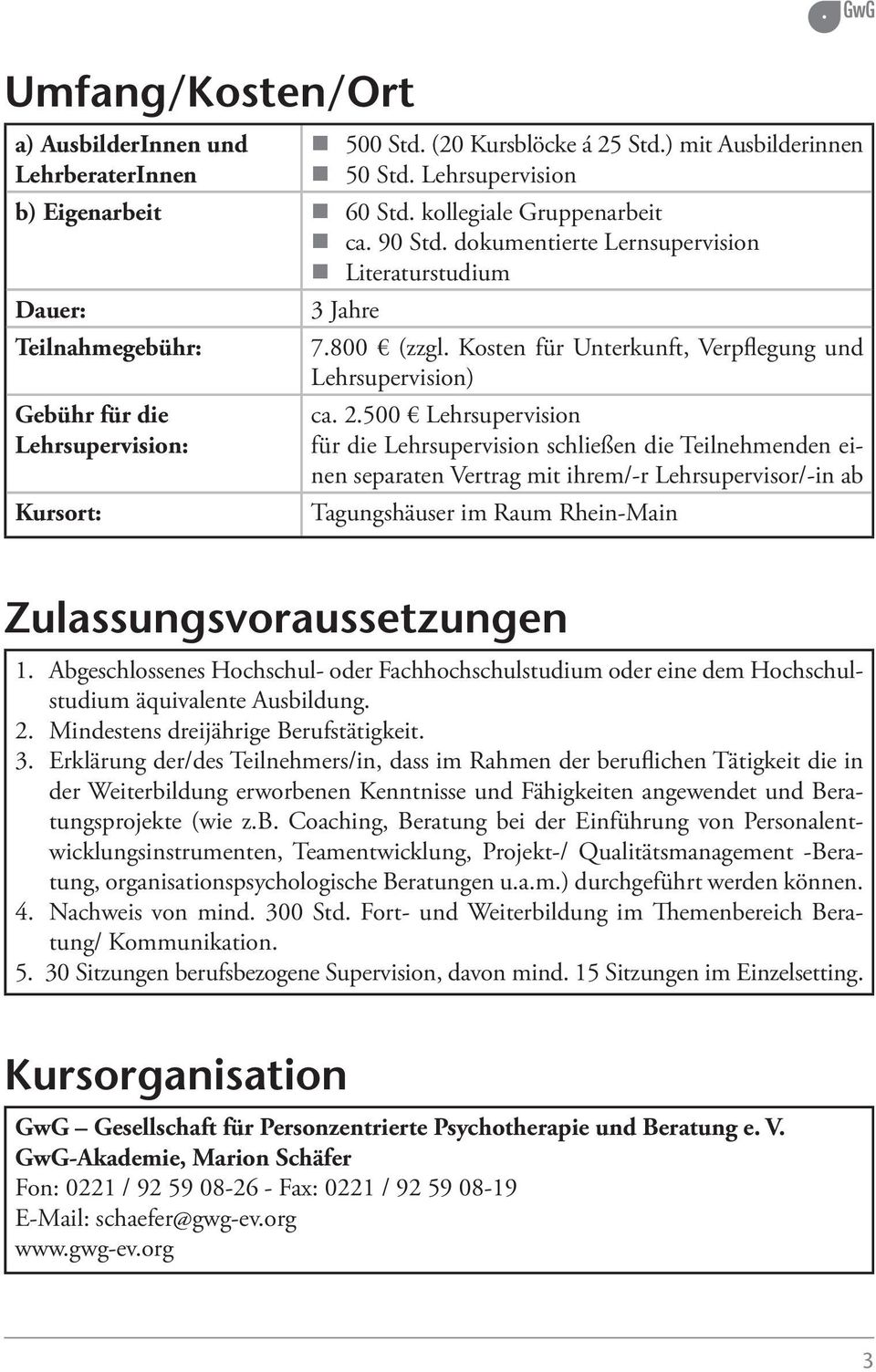 500 Lehrsupervision für die Lehrsupervision schließen die Teilnehmenden einen separaten Vertrag mit ihrem/-r Lehrsupervisor/-in ab Tagungshäuser im Raum Rhein-Main Zulassungsvoraussetzungen 1.