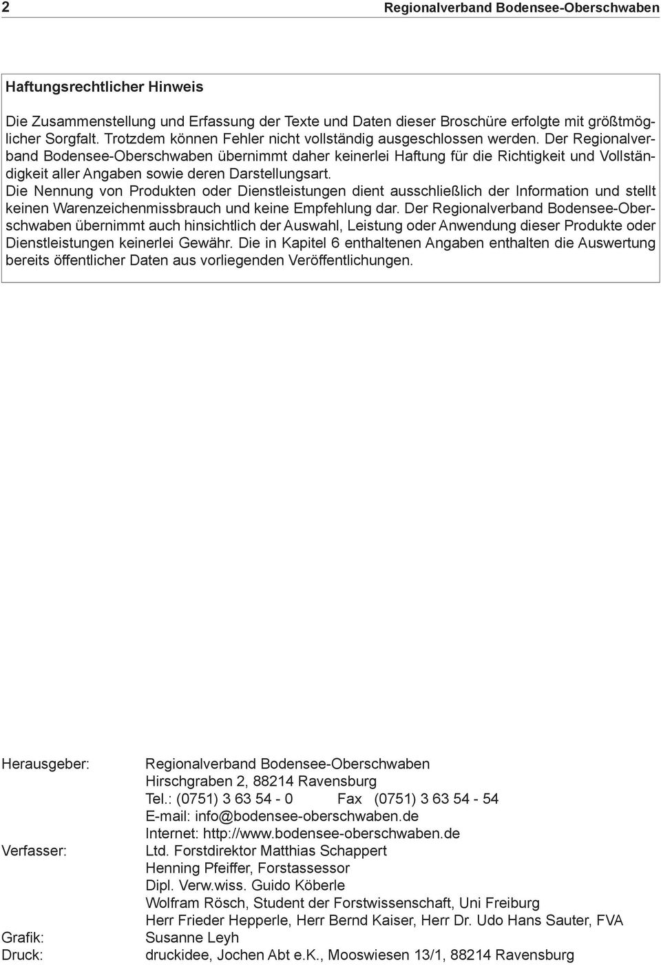 Der Regionalverband Bodensee-Oberschwaben übernimmt daher keinerlei Haftung für die Richtigkeit und Vollständigkeit aller Angaben sowie deren Darstellungsart.