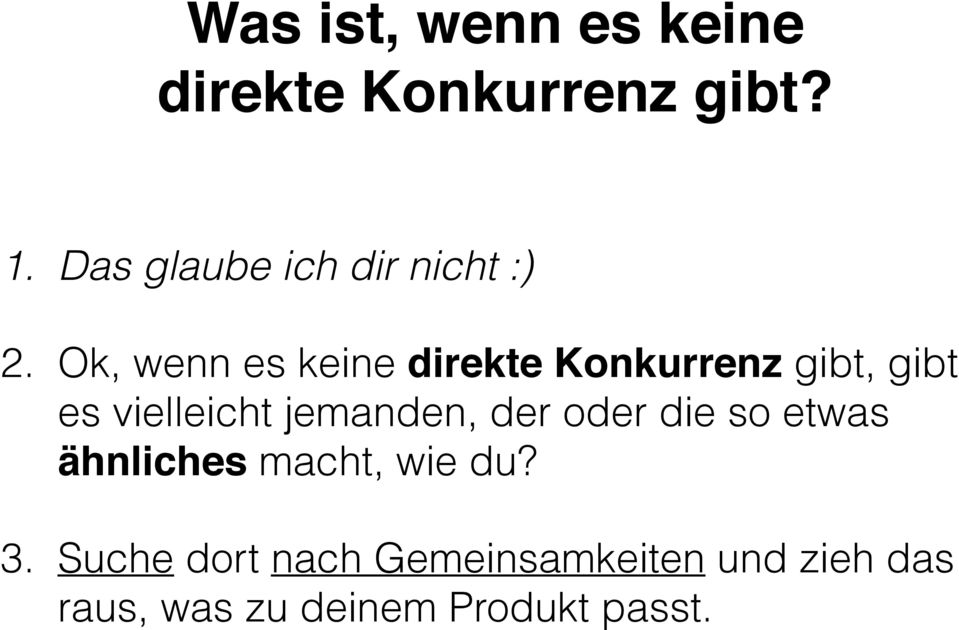 Ok, wenn es keine direkte Konkurrenz gibt, gibt es vielleicht