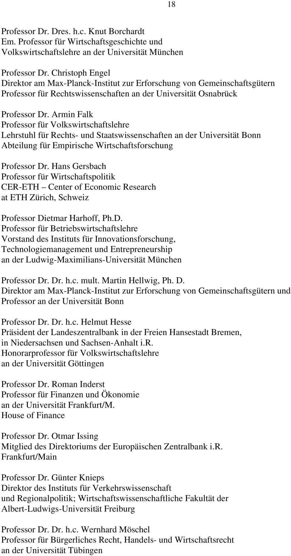 Armin Falk Professor für Volkswirtschaftslehre Lehrstuhl für Rechts- und Staatswissenschaften an der Universität Bonn Abteilung für Empirische Wirtschaftsforschung Professor Dr.