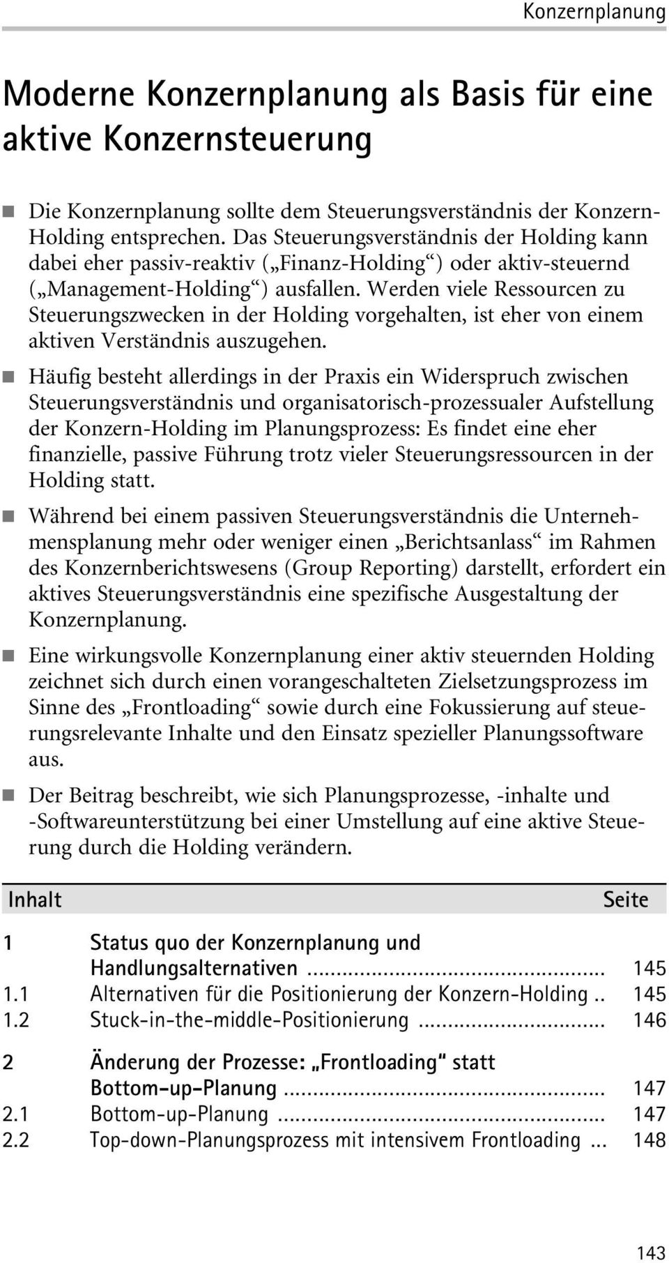 Werden viele Ressourcen zu Steuerungszwecken in der Holding vorgehalten, ist eher von einem aktiven Verständnis auszugehen.