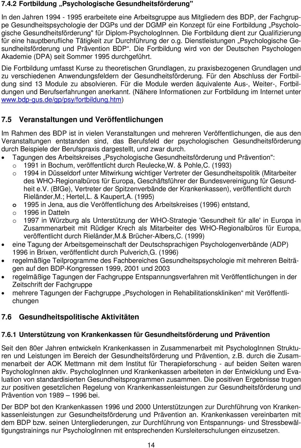 Die Fortbildung wird von der Deutschen Psychologen Akademie (DPA) seit Sommer 1995 durchgeführt.