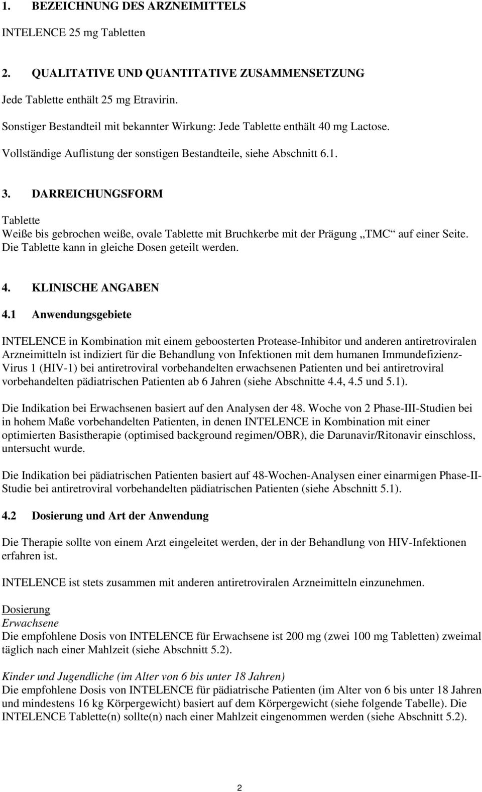 DARREICHUNGSFORM Tablette Weiße bis gebrochen weiße, ovale Tablette mit Bruchkerbe mit der Prägung TMC auf einer Seite. Die Tablette kann in gleiche Dosen geteilt werden. 4. KLINISCHE ANGABEN 4.