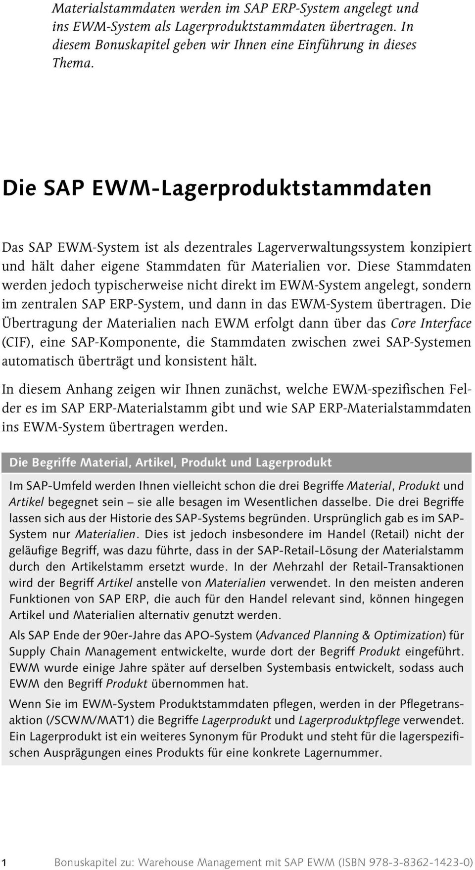 Diese Stammdaten werden jedoch typischerweise nicht direkt im EWM-System angelegt, sondern im zentralen SAP ERP-System, und dann in das EWM-System übertragen.