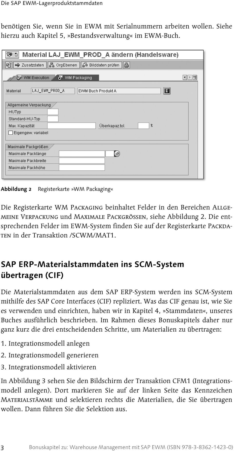 Die entsprechenden Felder im EWM-System finden Sie auf der Registerkarte Packdaten in der Transaktion /SCWM/MAT1.