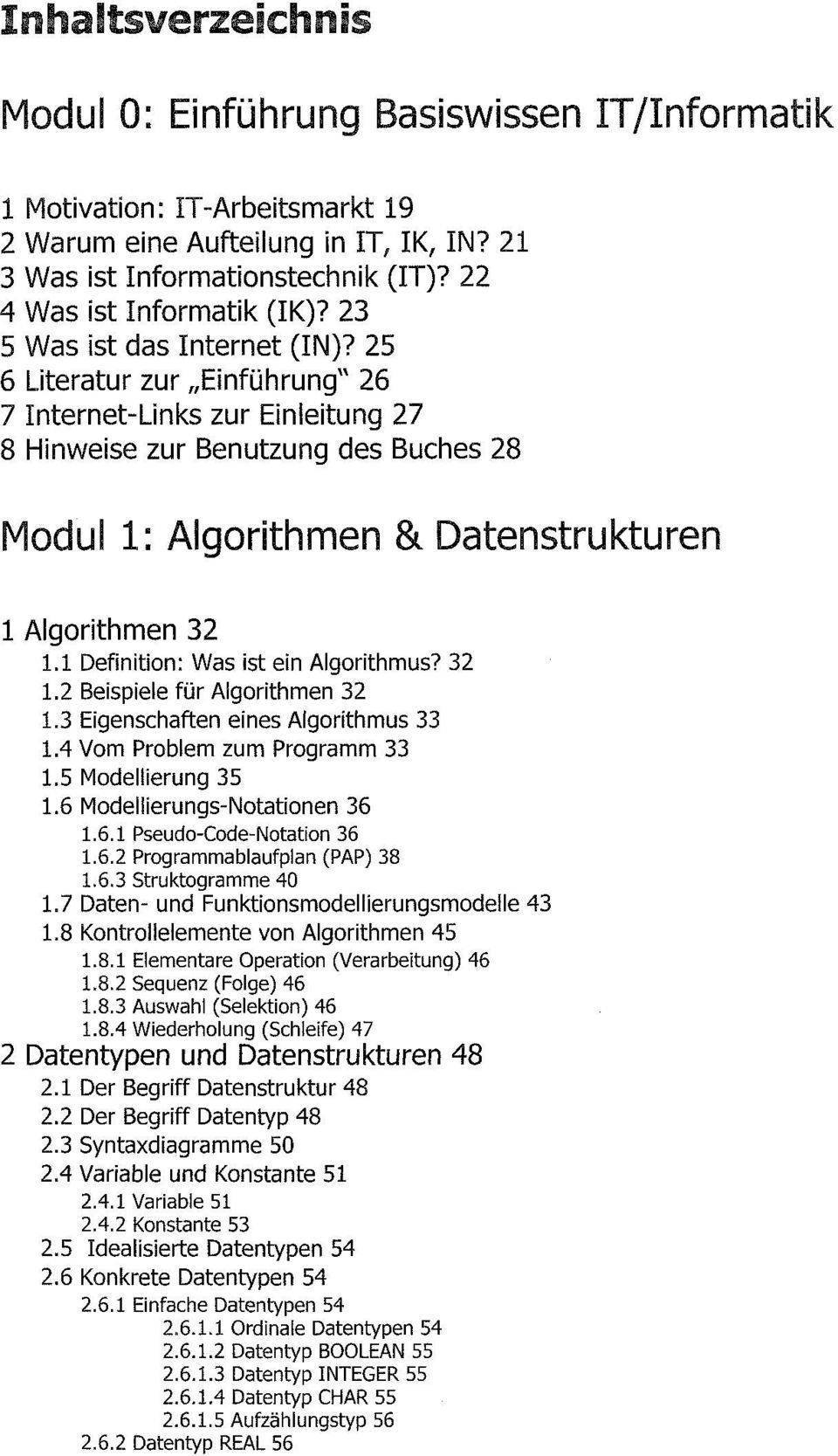 1 Definition: Was ist ein Algorithmus? 32 1.2 Beispiele für Algorithmen 32 1.3 Eigenschaften eines Algorithmus 33 1.4 Vom Problem zum Programm 33 1.5 Modellierung 35 1.6 Modellierungs-Notationen 36 1.