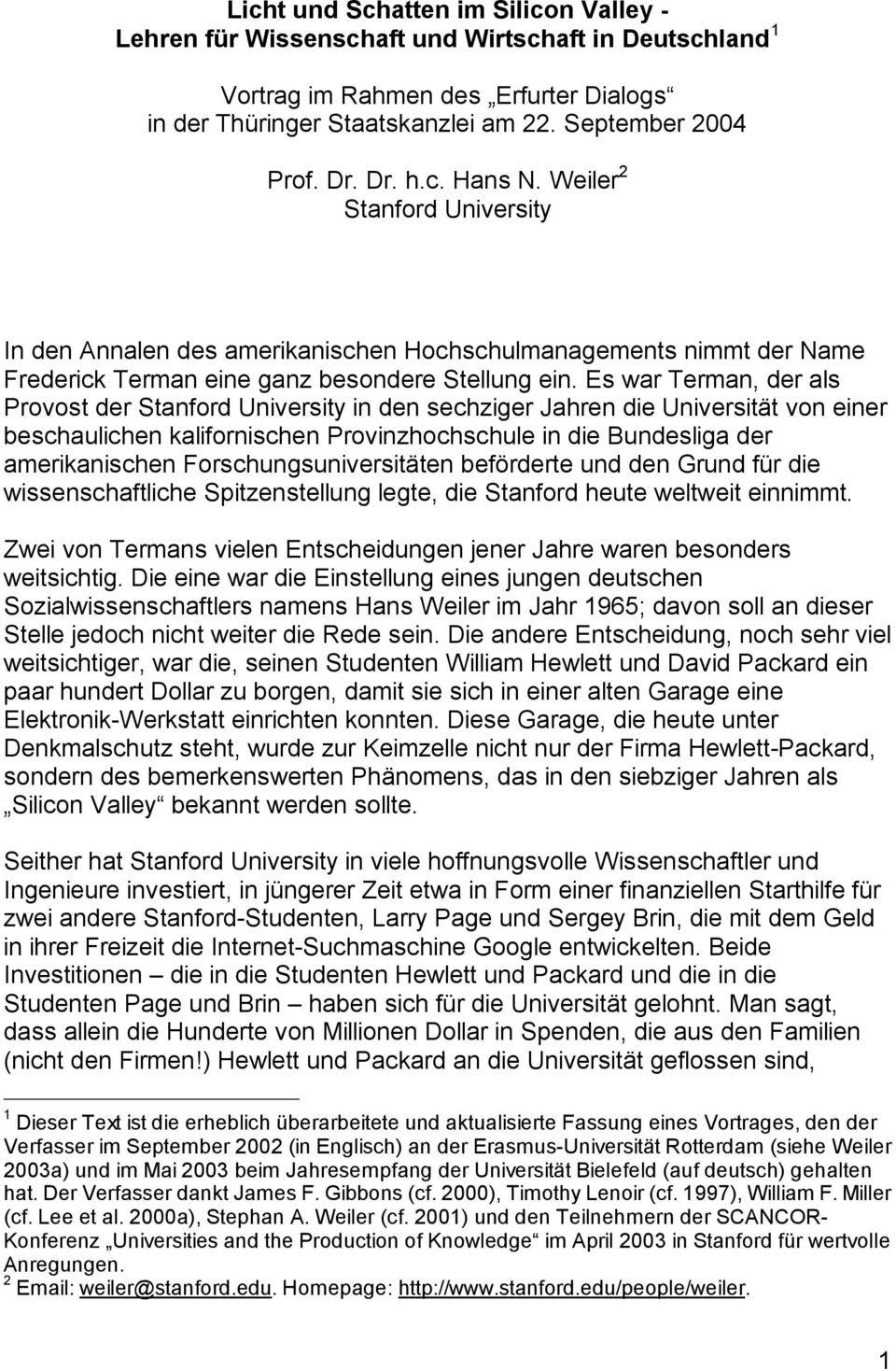 Es war Terman, der als Provost der Stanford University in den sechziger Jahren die Universität von einer beschaulichen kalifornischen Provinzhochschule in die Bundesliga der amerikanischen