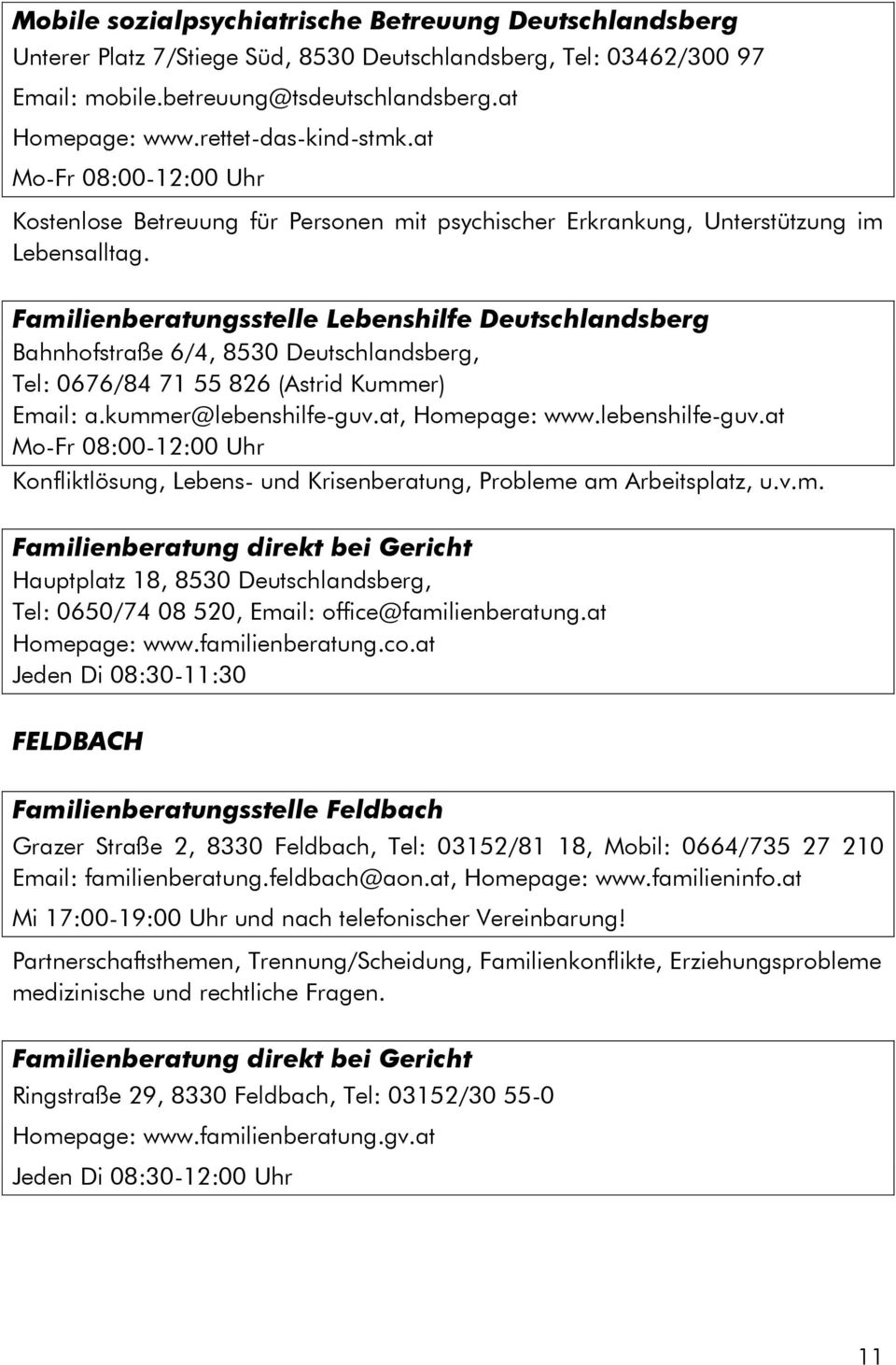 Familienberatungsstelle Lebenshilfe Deutschlandsberg Bahnhofstraße 6/4, 8530 Deutschlandsberg, Tel: 0676/84 71 55 826 (Astrid Kummer) Email: a.kummer@lebenshilfe-guv.