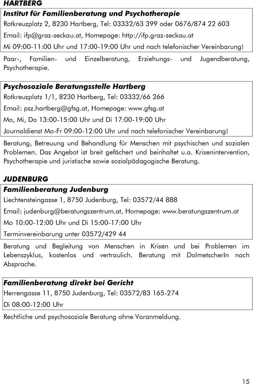 Psychosoziale Beratungsstelle Hartberg Rotkreuzplatz 1/1, 8230 Hartberg, Tel: 03332/66 266 Email: psz.hartberg@gfsg.