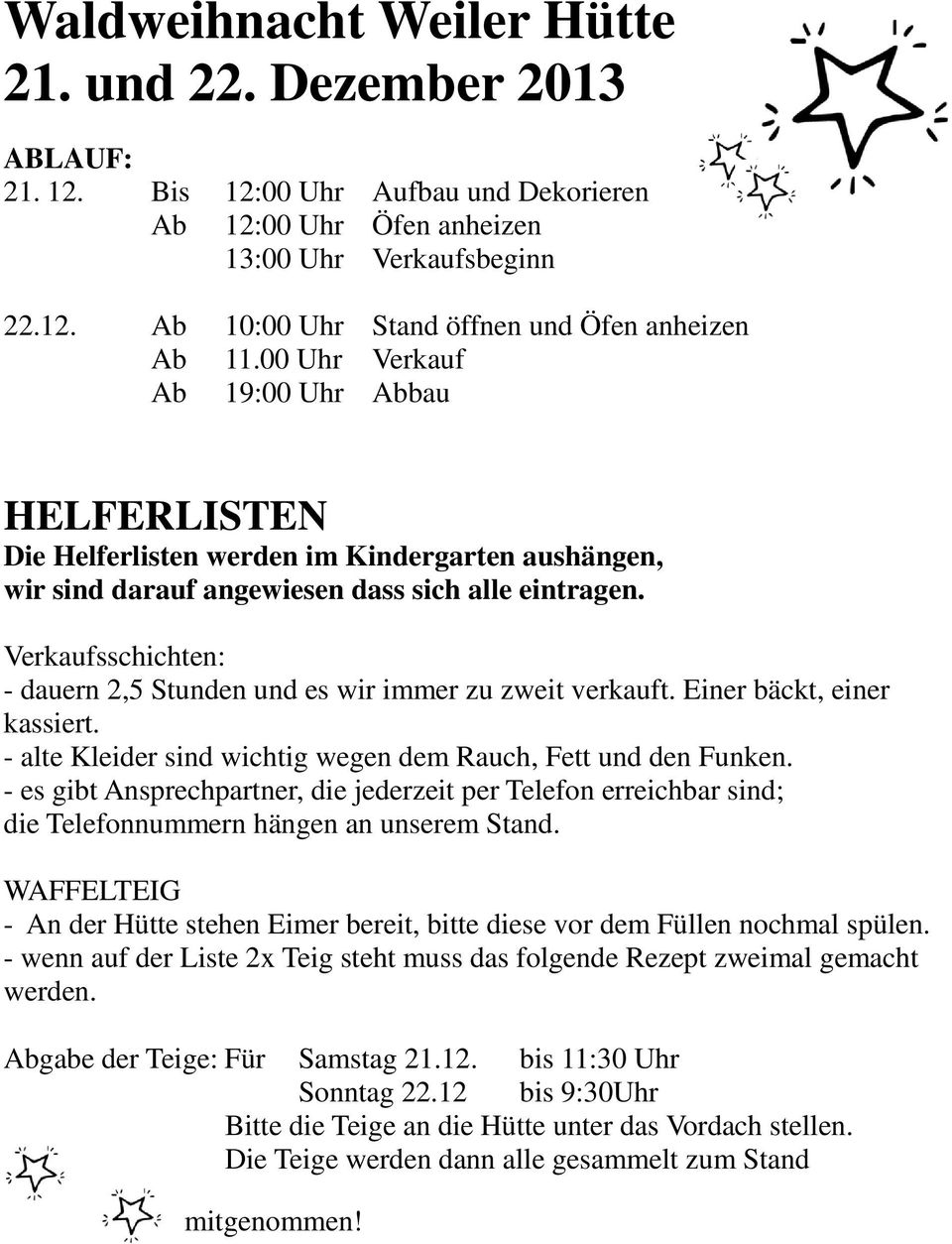 Verkaufsschichten: - dauern 2,5 Stunden und es wir immer zu zweit verkauft. Einer bäckt, einer kassiert. - alte Kleider sind wichtig wegen dem Rauch, Fett und den Funken.