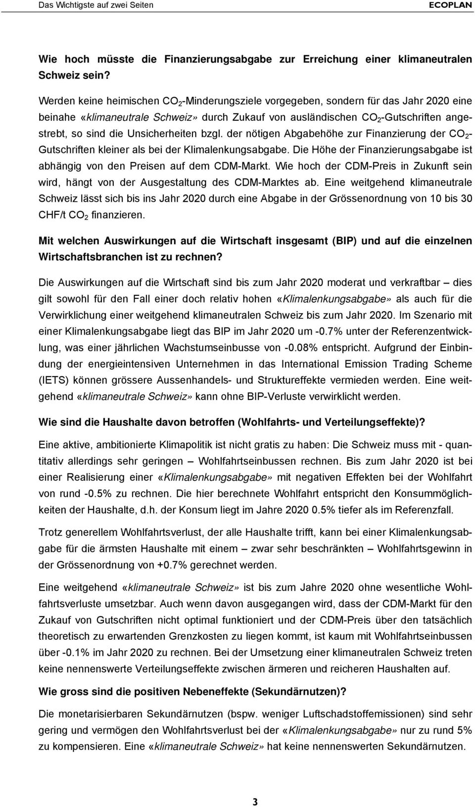 Unsicherheiten bzgl. der nötigen Abgabehöhe zur Finanzierung der CO 2 - Gutschriften kleiner als bei der Klimalenkungsabgabe.