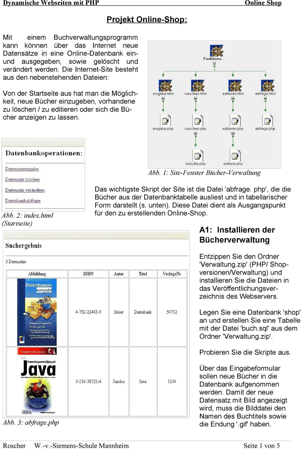 lassen. Projekt Online-Shop: Abb. 1: Site-Fenster Bücher-Verwaltung Abb. 2: index.html (Startseite) Das wichtigste Skript der Site ist die Datei 'abfrage.