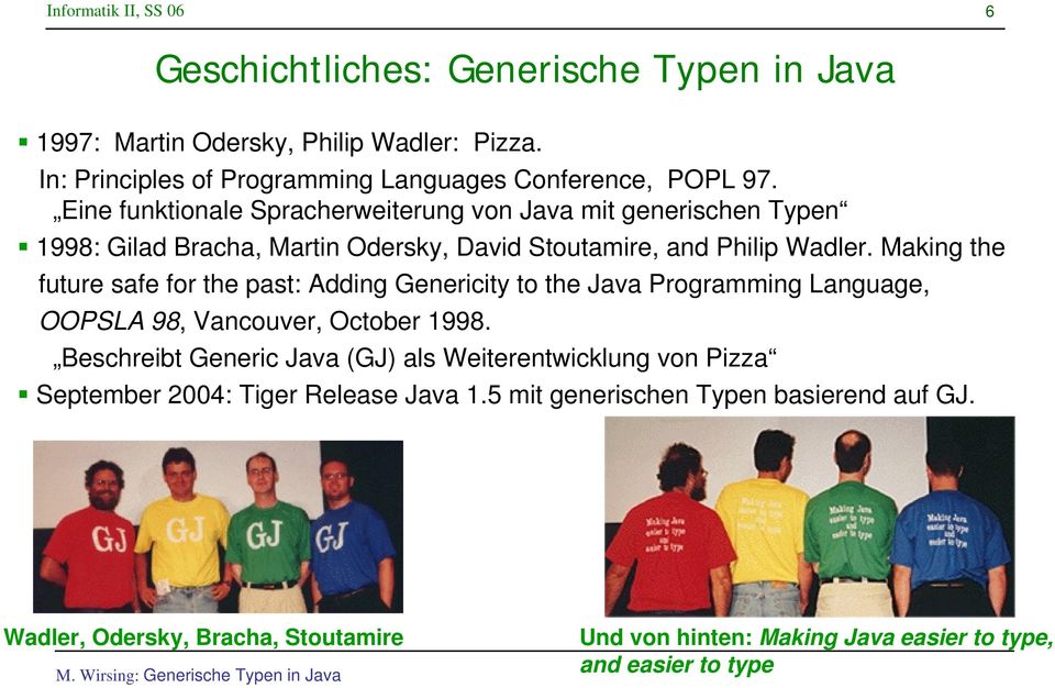 Making the future safe for the past: Adding Genericity to the Java Programming Language, OOPSLA 98, Vancouver, October 1998.