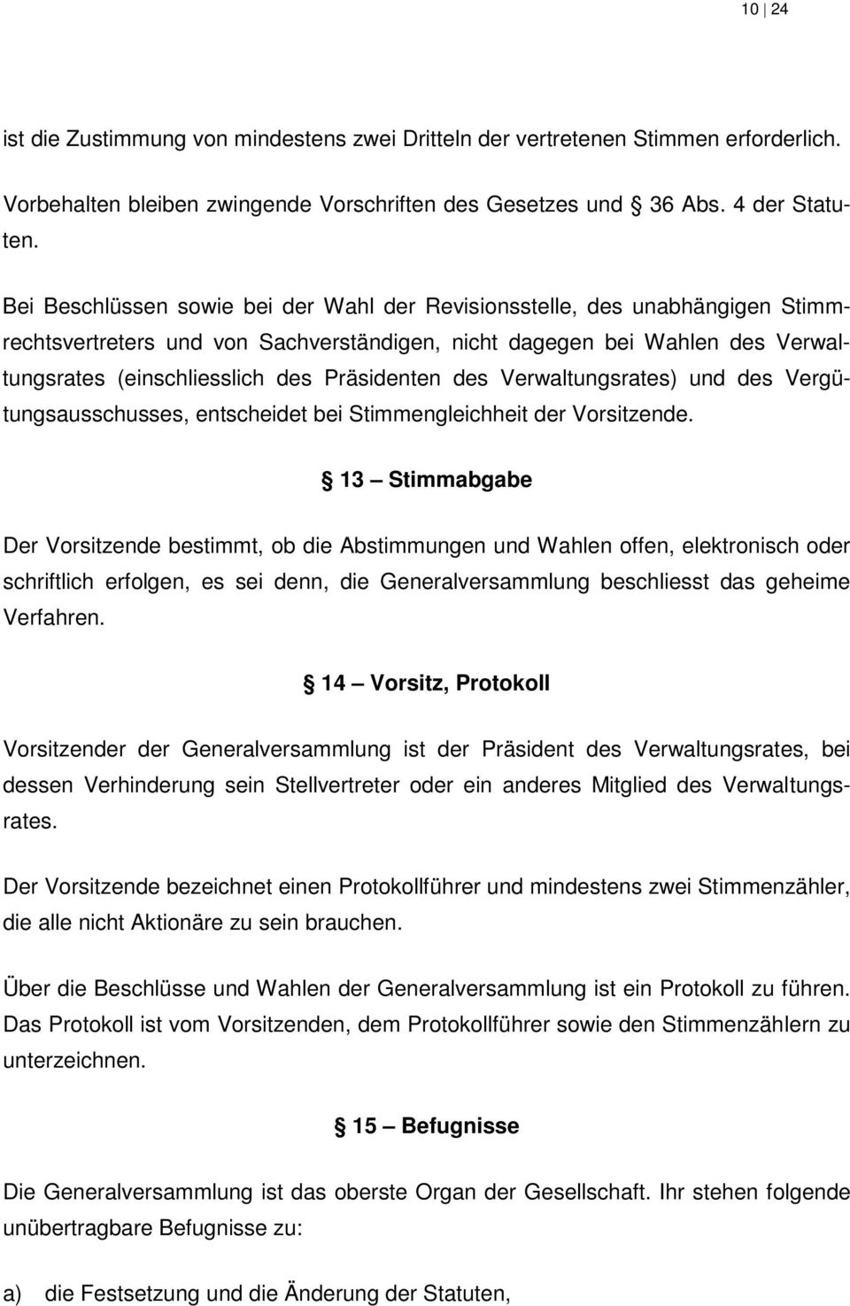 des Verwaltungsrates) und des Vergütungsausschusses, entscheidet bei Stimmengleichheit der Vorsitzende.