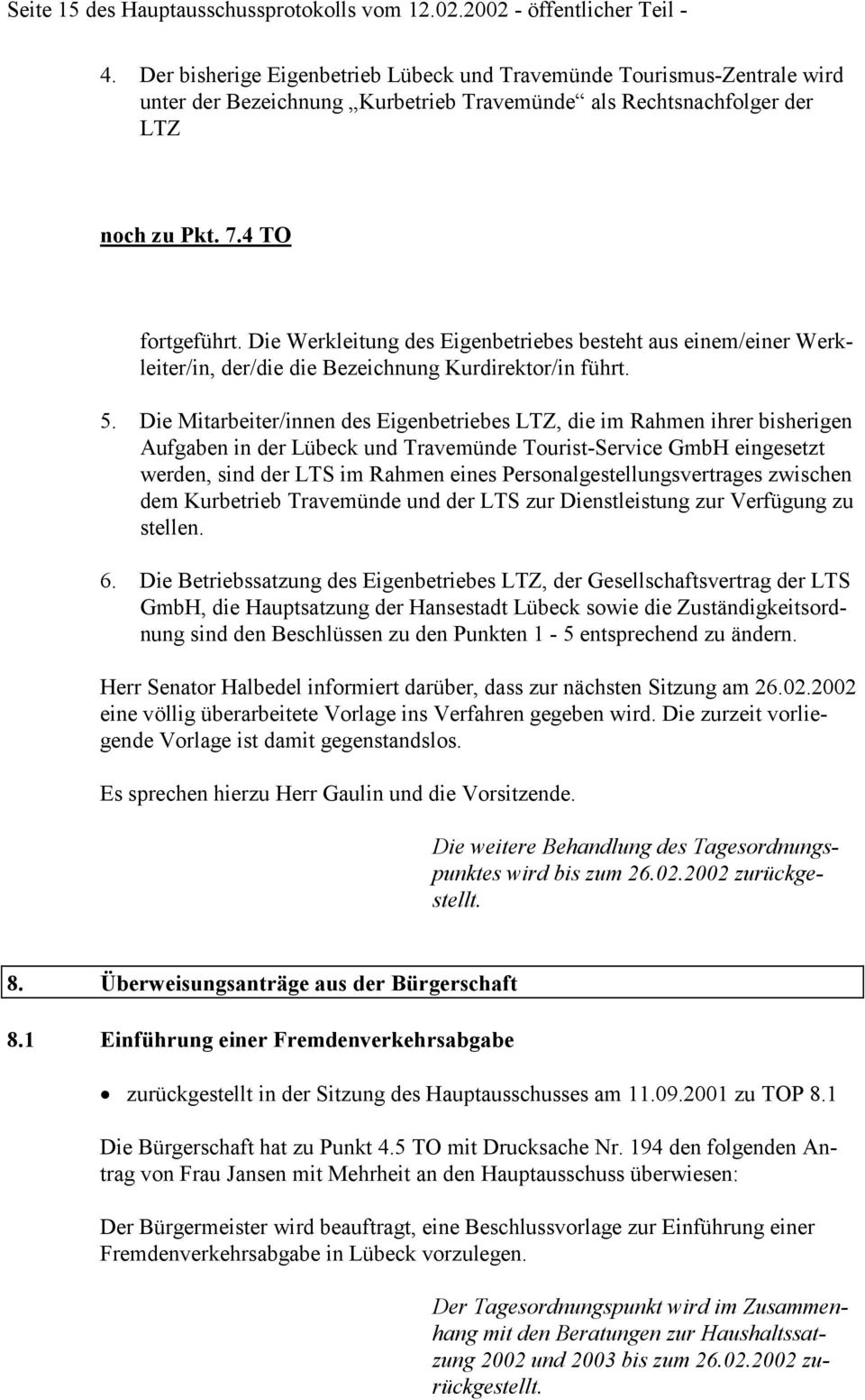 Die Werkleitung des Eigenbetriebes besteht aus einem/einer Werkleiter/in, der/die die Bezeichnung Kurdirektor/in führt. 5.