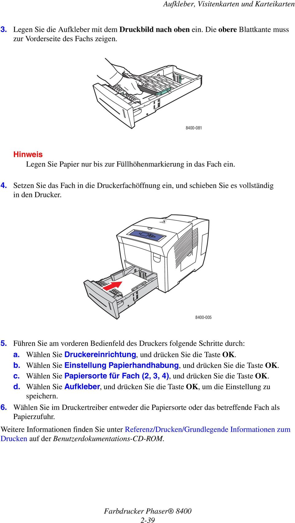 Führen Sie am vorderen Bedienfeld des Druckers folgende Schritte durch: a. Wählen Sie Druckereinrichtung, und drücken Sie die Taste OK. b.
