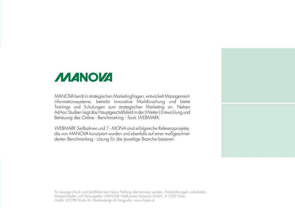 WEBMARK Seilbahnen und T - MONA sind erfolgreiche Referenzprojekte, die von MANOVA konzipiert wurden und ebenfalls auf einer maßgeschneiderten Benchmarking - Lösung für die jeweilige Branche