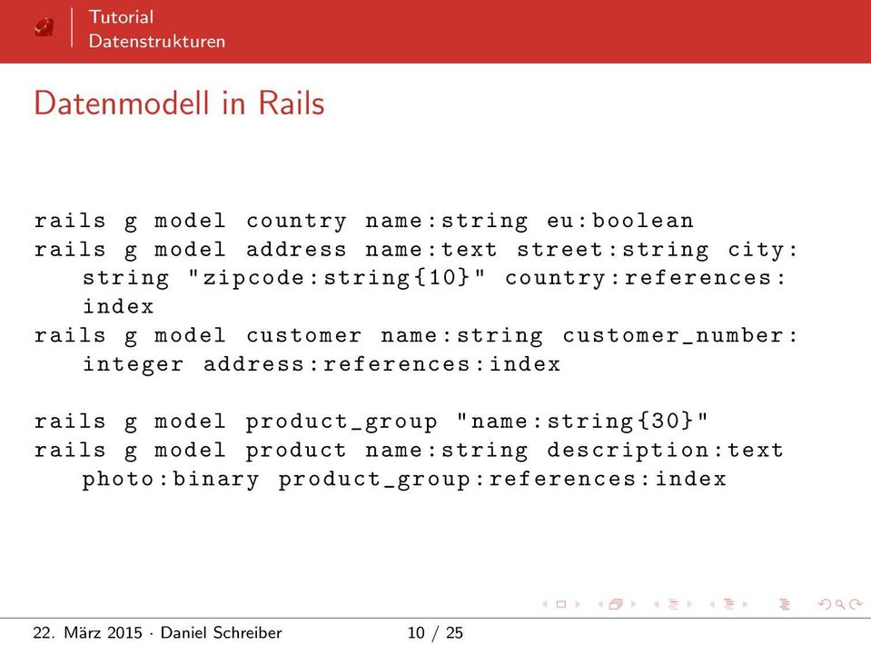 customer_ number : integer address : references : index rails g model product_ group " name : string { 30} " rails g model