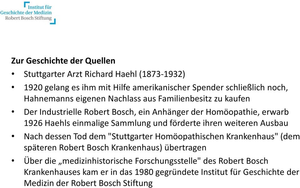 förderte ihren weiteren Ausbau Nach dessen Tod dem "Stuttgarter Homöopathischen Krankenhaus" (dem späteren Robert Bosch Krankenhaus) übertragen Über die