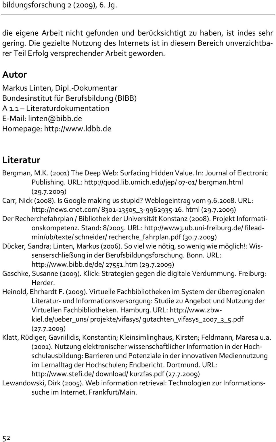 - Dokumentar Bundesinstitut für Berufsbildung (BIBB) A 1.1 Literaturdokumentation E- Mail: linten@bibb.de Homepage: http://www.ldbb.de Literatur Bergman, M.K.