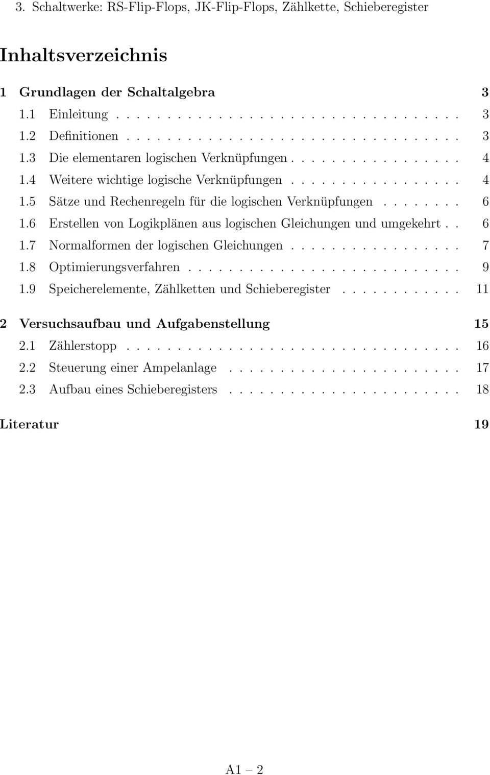 6 Erstellen von Logikplänen aus logischen Gleichungen und umgekehrt.. 6 1.7 Normalformen der logischen Gleichungen................. 7 1.8 Optimierungsverfahren........................... 9 1.