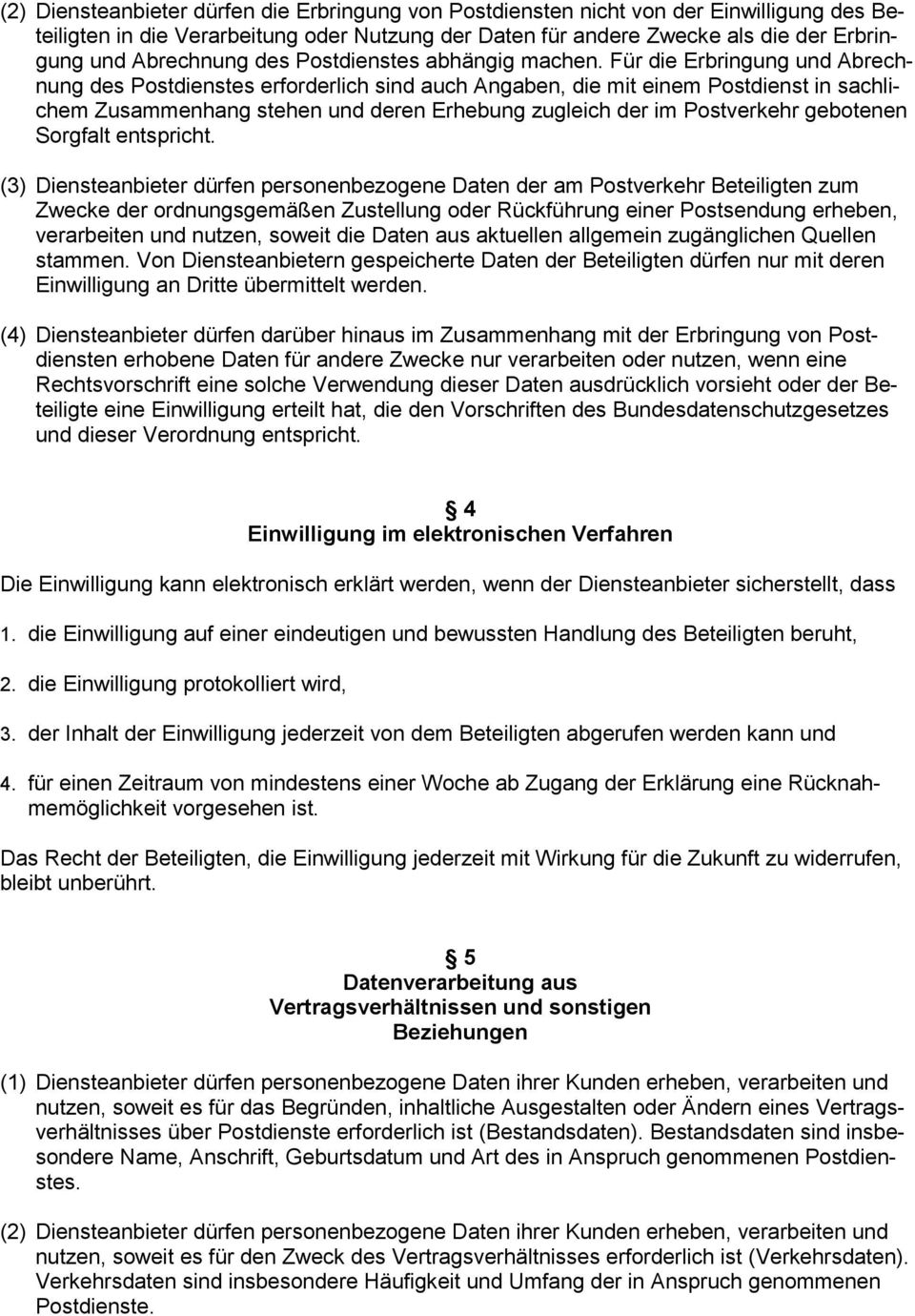 Für die Erbringung und Abrechnung des Postdienstes erforderlich sind auch Angaben, die mit einem Postdienst in sachlichem Zusammenhang stehen und deren Erhebung zugleich der im Postverkehr gebotenen