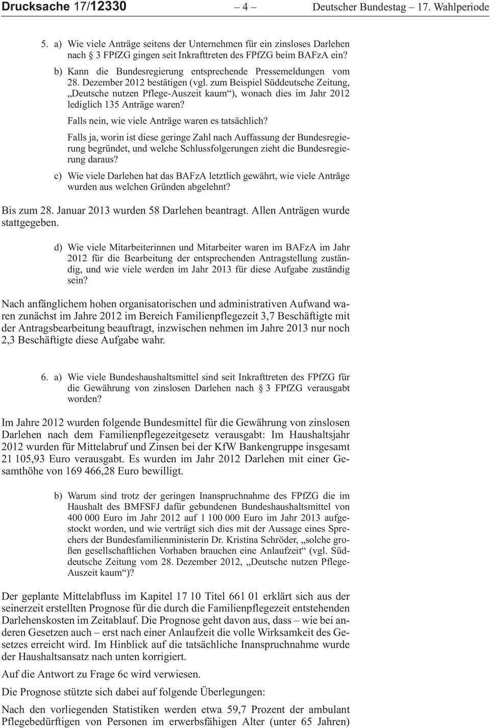 zumbeispielsüddeutschezeitung, DeutschenutzenPflege-Auszeitkaum ),wonachdiesimjahr2012 lediglich 135 Anträge waren? Falls nein, wie viele Anträge waren es tatsächlich?