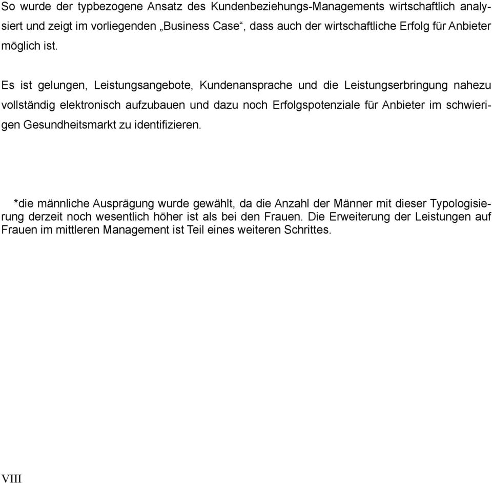 Es ist gelungen, Leistungsangebote, Kundenansprache und die Leistungserbringung nahezu vollständig elektronisch aufzubauen und dazu noch Erfolgspotenziale für