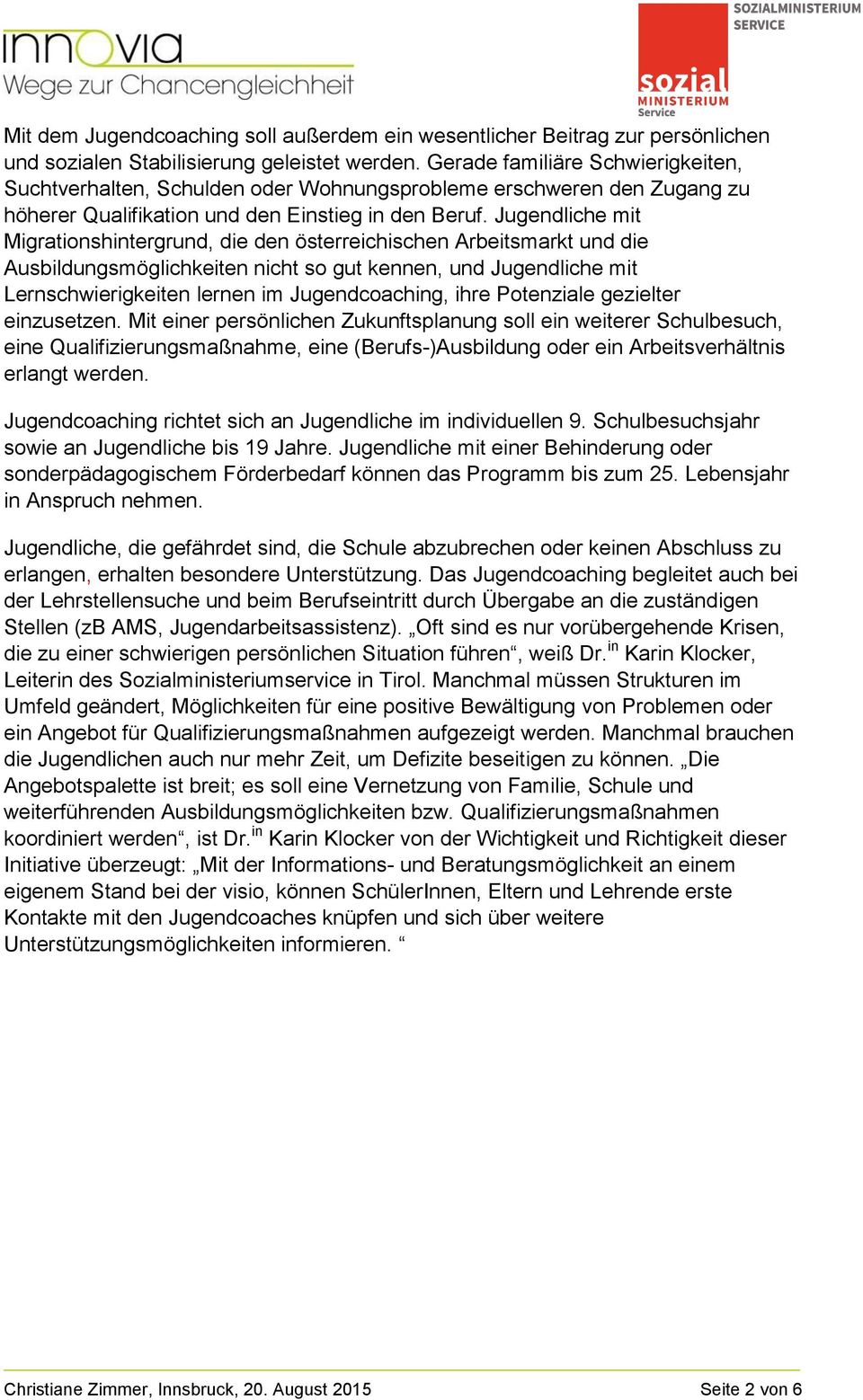 Jugendliche mit Migrationshintergrund, die den österreichischen Arbeitsmarkt und die Ausbildungsmöglichkeiten nicht so gut kennen, und Jugendliche mit Lernschwierigkeiten lernen im Jugendcoaching,