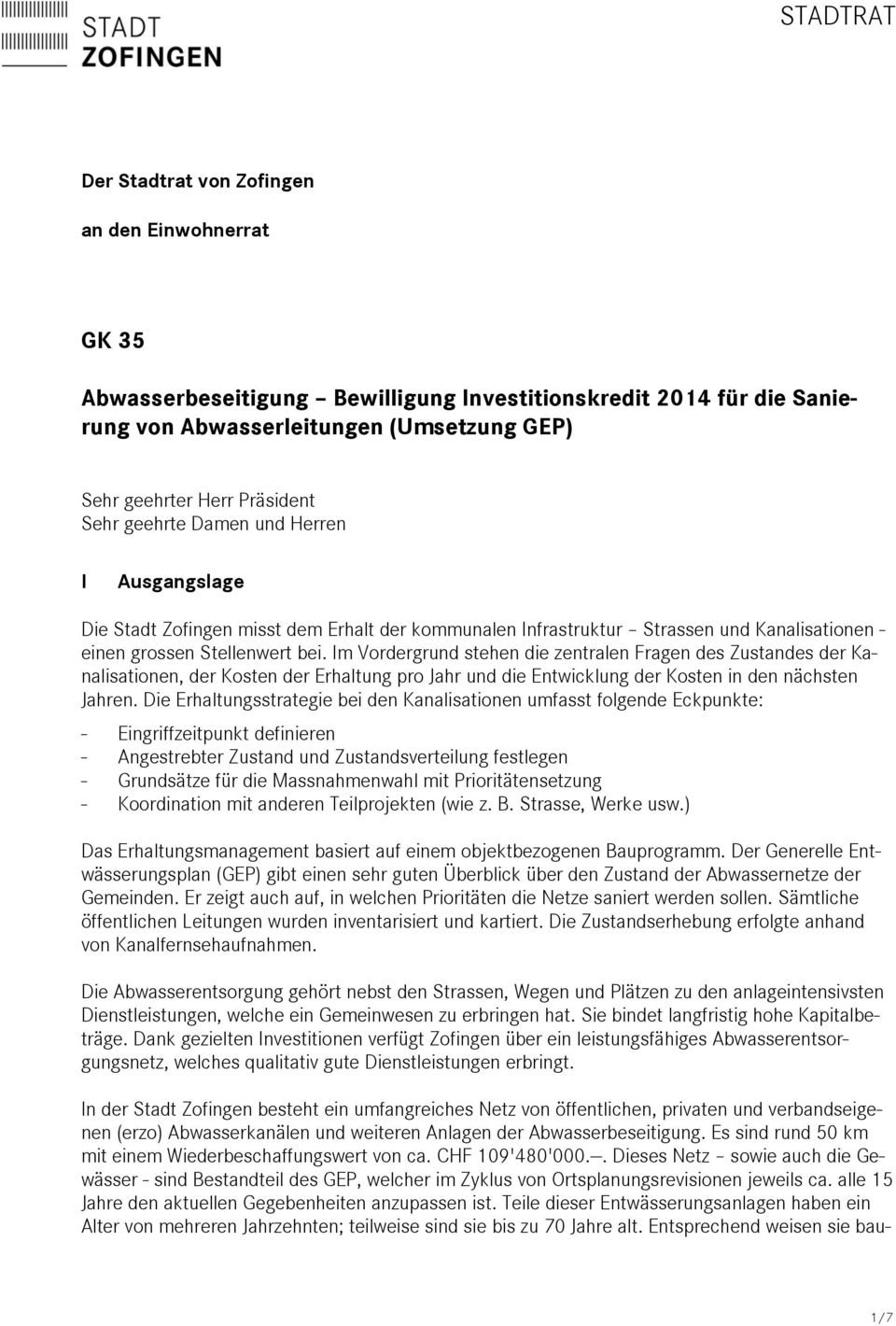 Im Vordergrund stehen die zentralen Fragen des Zustandes der Kanalisationen, der Kosten der Erhaltung pro Jahr und die Entwicklung der Kosten in den nächsten Jahren.