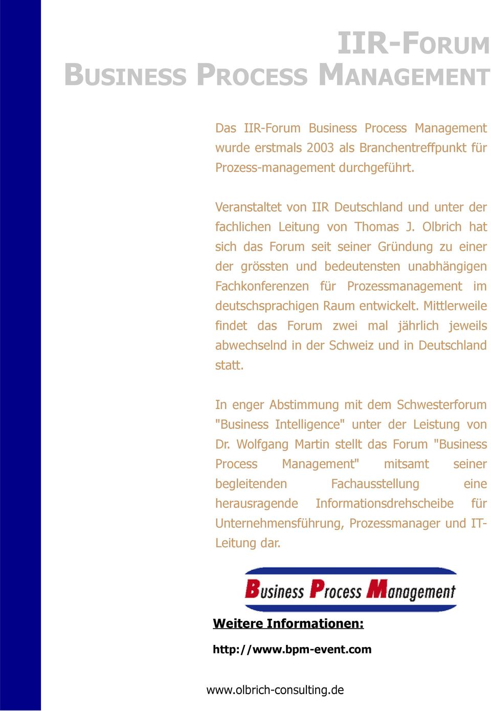 Olbrich hat sich das Forum seit seiner Gründung zu einer der grössten und bedeutensten unabhängigen Fachkonferenzen für Prozessmanagement im deutschsprachigen Raum entwickelt.