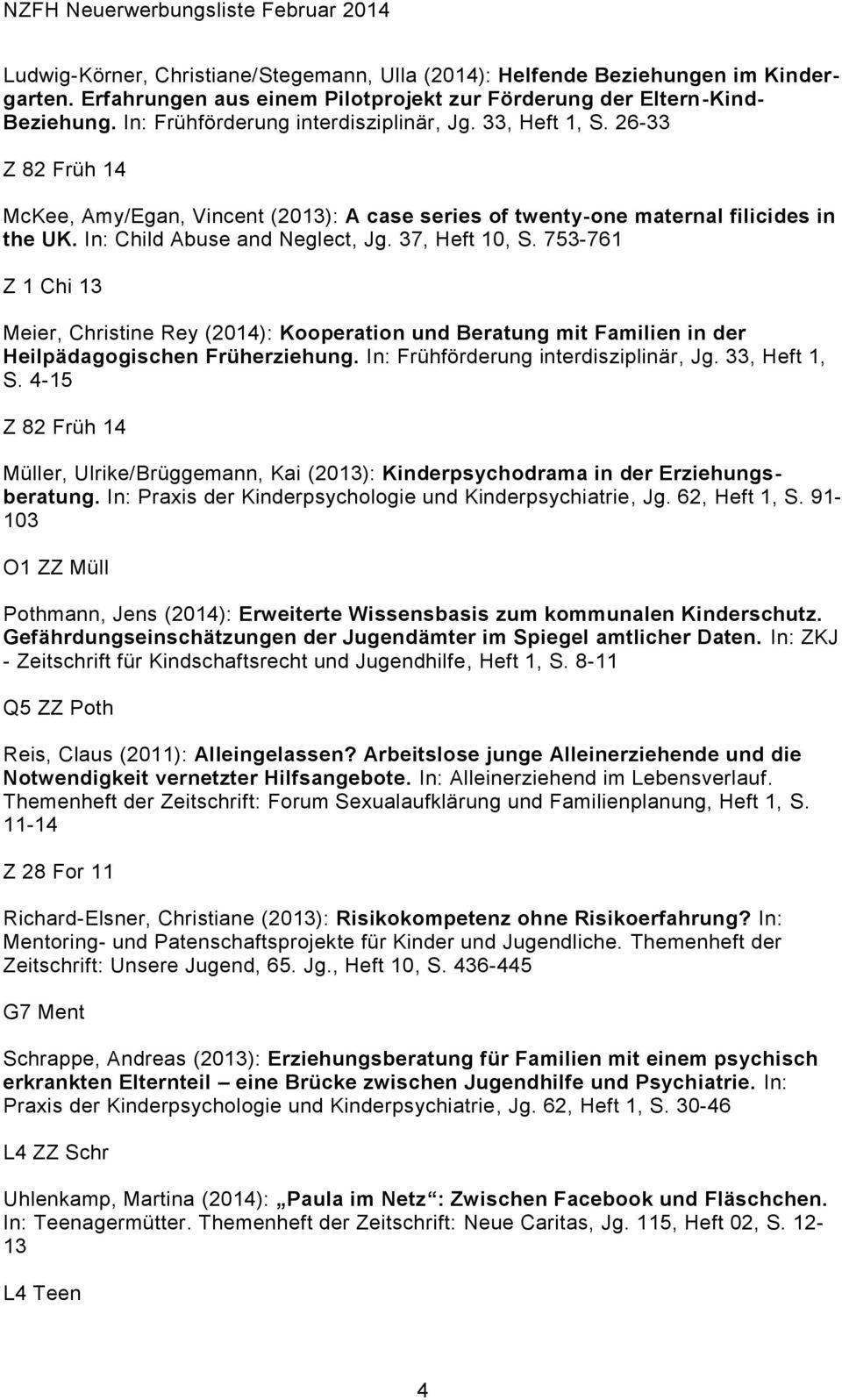 753-761 Meier, Christine Rey (2014): Kooperation und Beratung mit Familien in der Heilpädagogischen Früherziehung. In: Frühförderung interdisziplinär, Jg. 33, Heft 1, S.