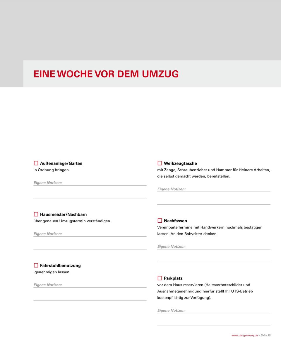 Hausmeister/Nachbarn über genauen Umzugstermin verständigen. Nachfassen Vereinbarte Termine mit Handwerkern nochmals bestätigen lassen.