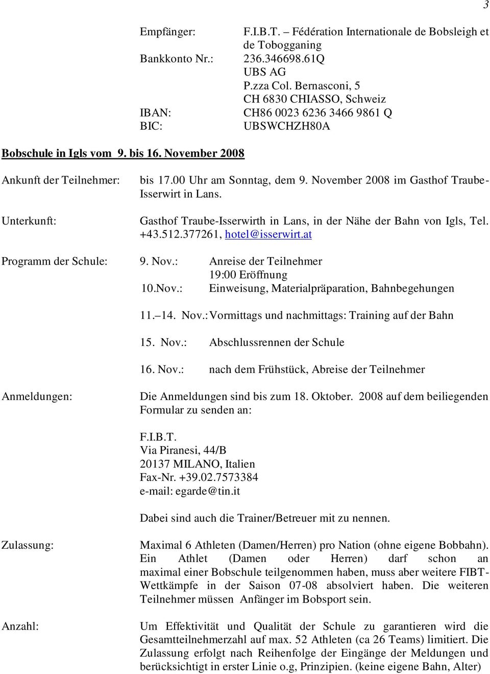 November 2008 im Gasthof Traube- Isserwirt in Lans. Gasthof Traube-Isserwirth in Lans, in der Nähe der Bahn von Igls, Tel. +43.512.377261, hotel@isserwirt.at Programm der Schule: 9. Nov.