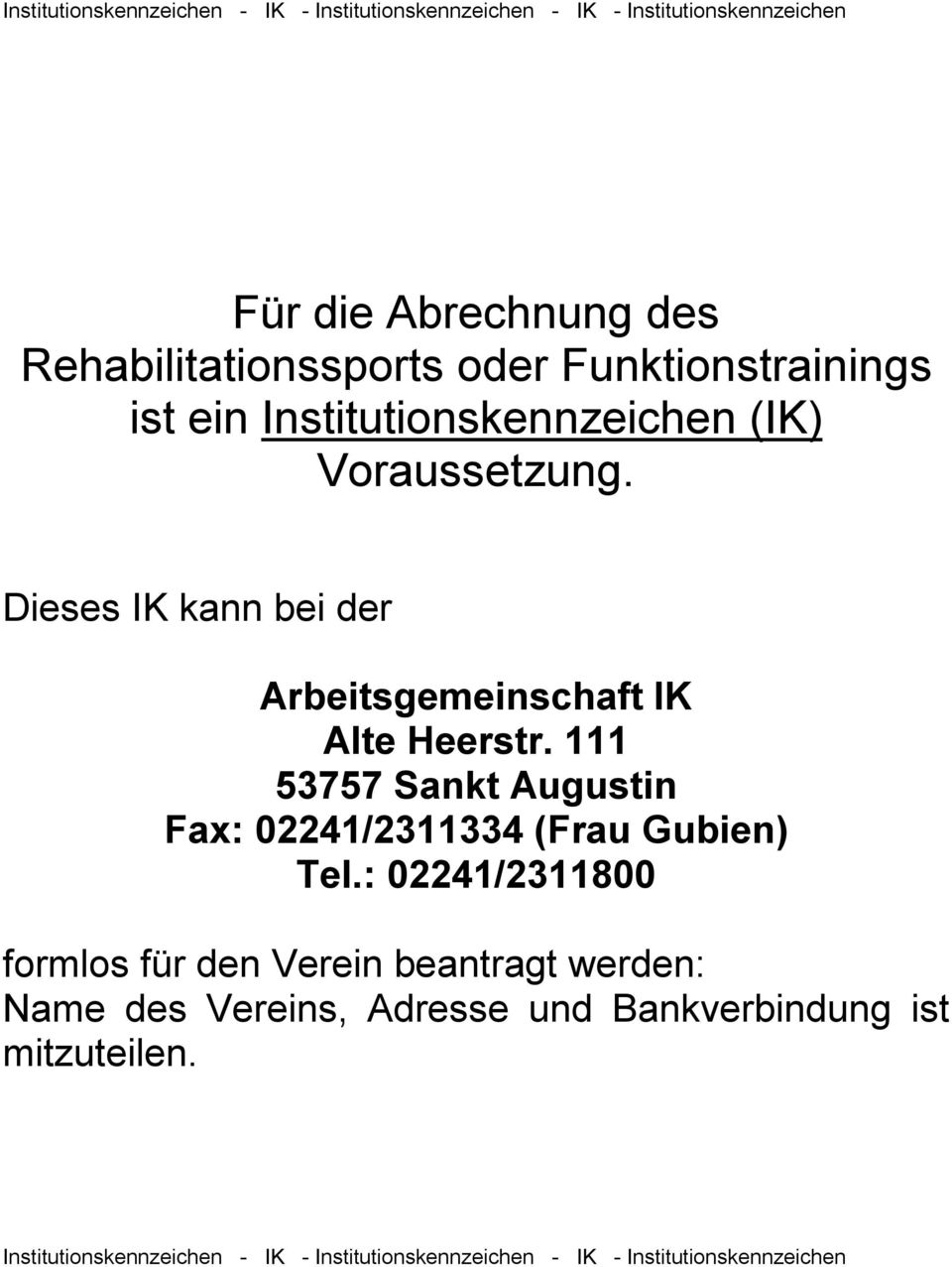 Dieses IK kann bei der Arbeitsgemeinschaft IK Fax: 02241/2311334 (Frau Gubien) Tel.