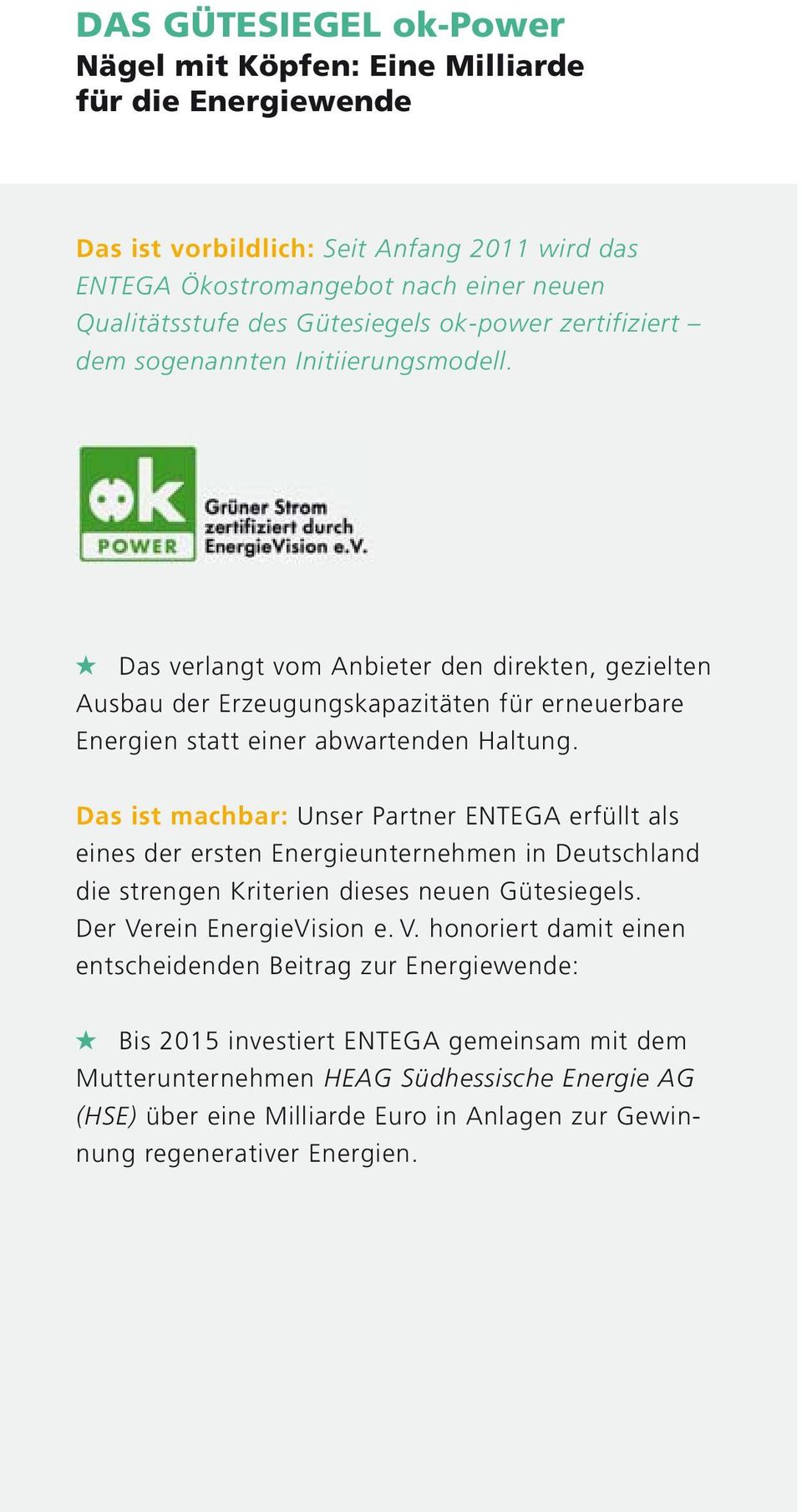Das ist machbar: Unser Partner ENTEGA erfüllt als eines der ersten Energieunternehmen in Deutschland die strengen Kriterien dieses neuen Gütesiegels. Der Ve