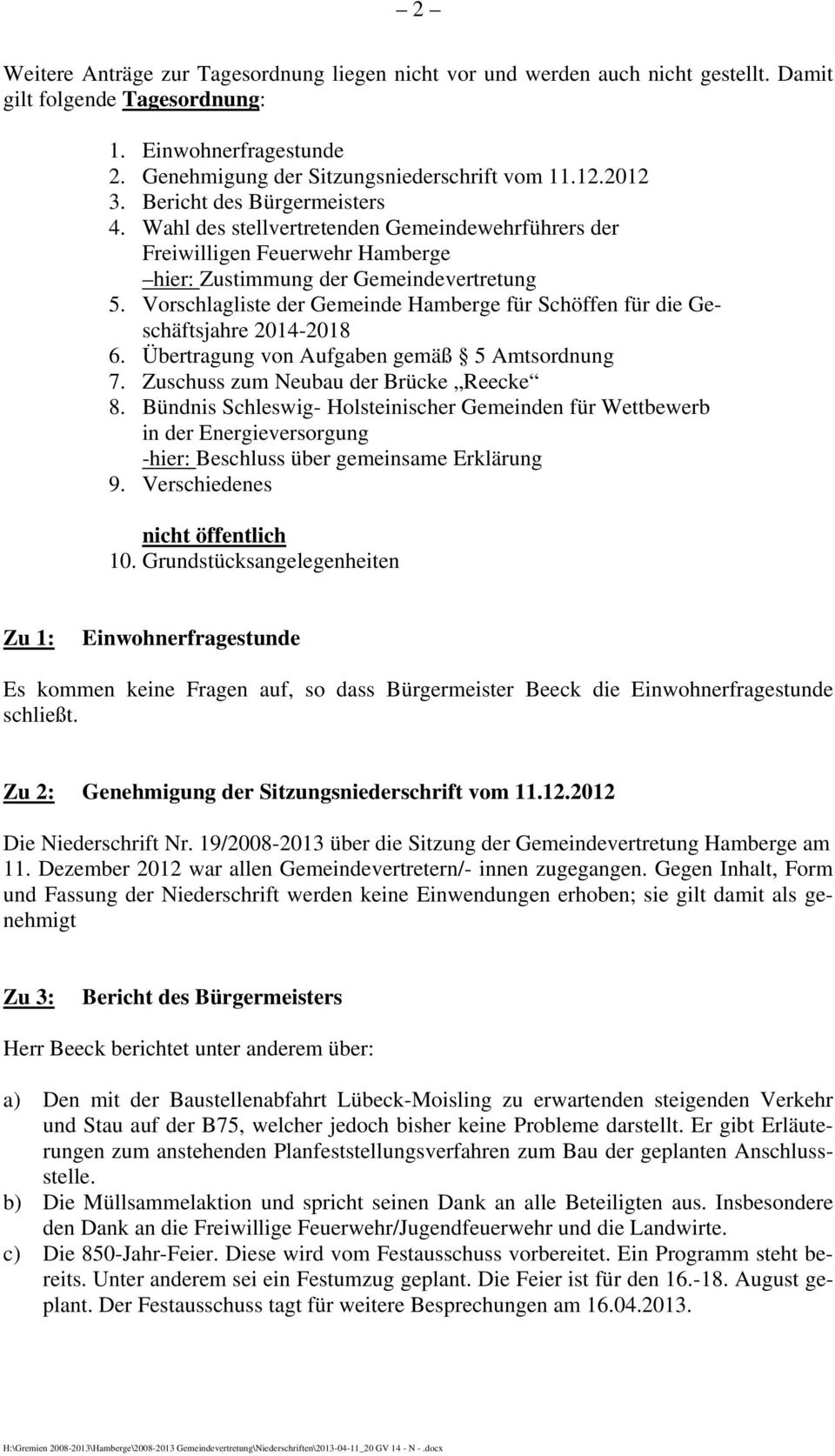 Vorschlagliste der Gemeinde Hamberge für Schöffen für die Geschäftsjahre 2014-2018 6. Übertragung von Aufgaben gemäß 5 Amtsordnung 7. Zuschuss zum Neubau der Brücke Reecke 8.