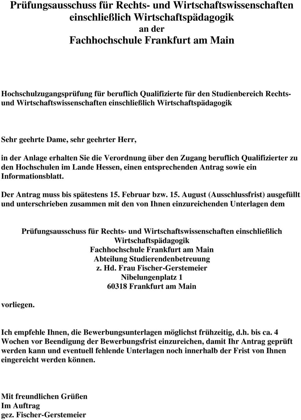 Hochschulen im Lande Hessen, einen entsprechenden Antrag sowie ein Informationsblatt. Der Antrag muss bis spätestens 15.