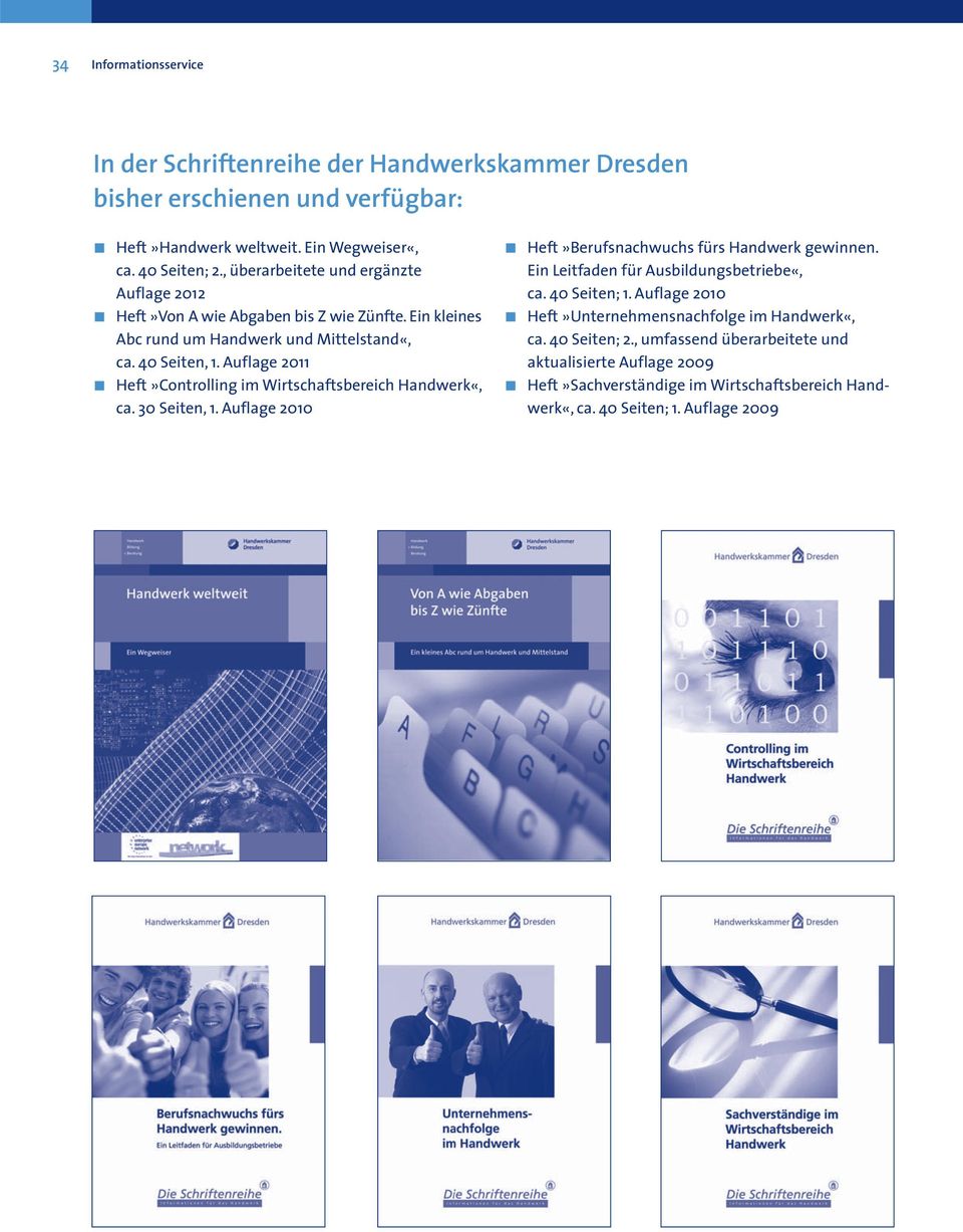 Auflage 2011 Heft»Controlling im Wirtschaftsbereich Handwerk«, ca. 30 Seiten, 1. Auflage 2010 Heft»Berufsnachwuchs fürs Handwerk gewinnen.