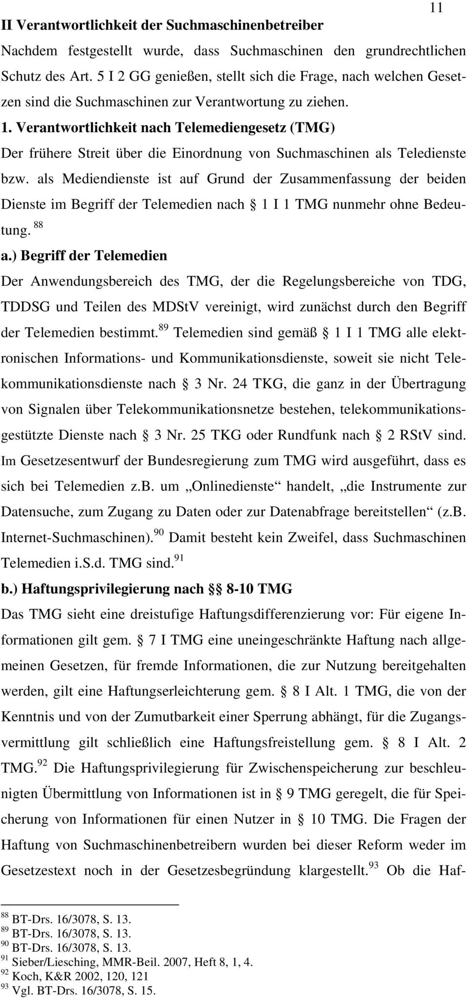 Verantwortlichkeit nach Telemediengesetz (TMG) Der frühere Streit über die Einordnung von Suchmaschinen als Teledienste bzw.