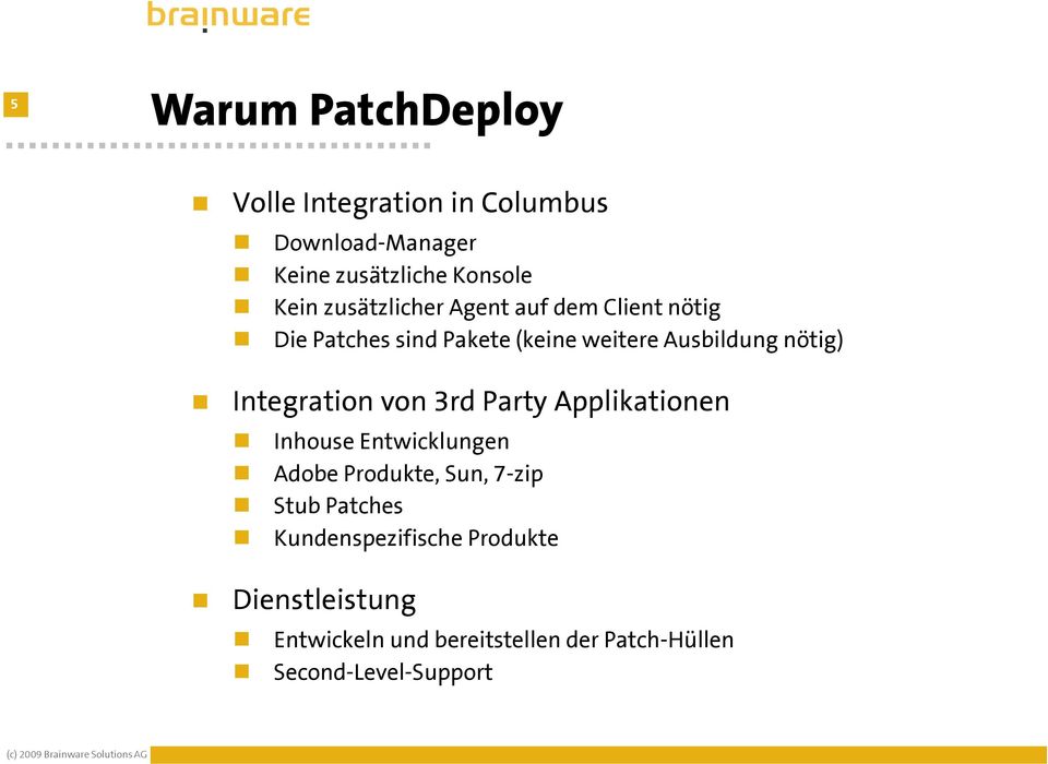 Integration von 3rd Party Applikationen Inhouse Entwicklungen Adobe Produkte, Sun, 7-zip Stub Patches