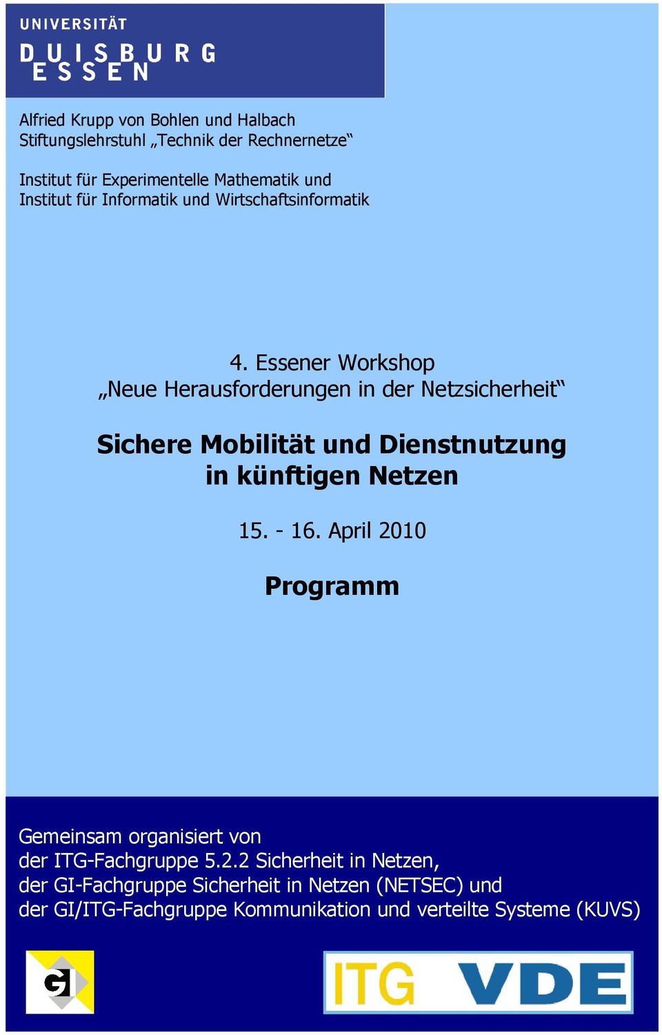 Essener Workshop Neue Herausforderungen in der Netzsicherheit Sichere Mobilität und Dienstnutzung in künftigen Netzen 15. - 16.