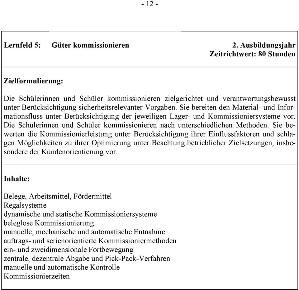 Sie bereiten den Material- und Informationsfluss unter Berücksichtigung der jeweiligen Lager- und Kommissioniersysteme vor.