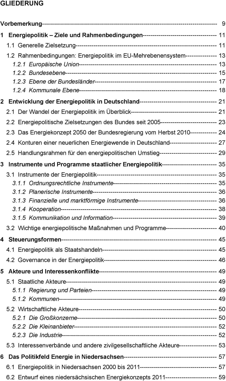 2.2 Bundesebene--------------------------------------------------------------------------- 15 1.2.3 Ebene der Bundesländer------------------------------------------------------------- 17 1.2.4 Kommunale Ebene-------------------------------------------------------------------- 18 2 Entwicklung der Energiepolitik in Deutschland-------------------------------------- 21 2.