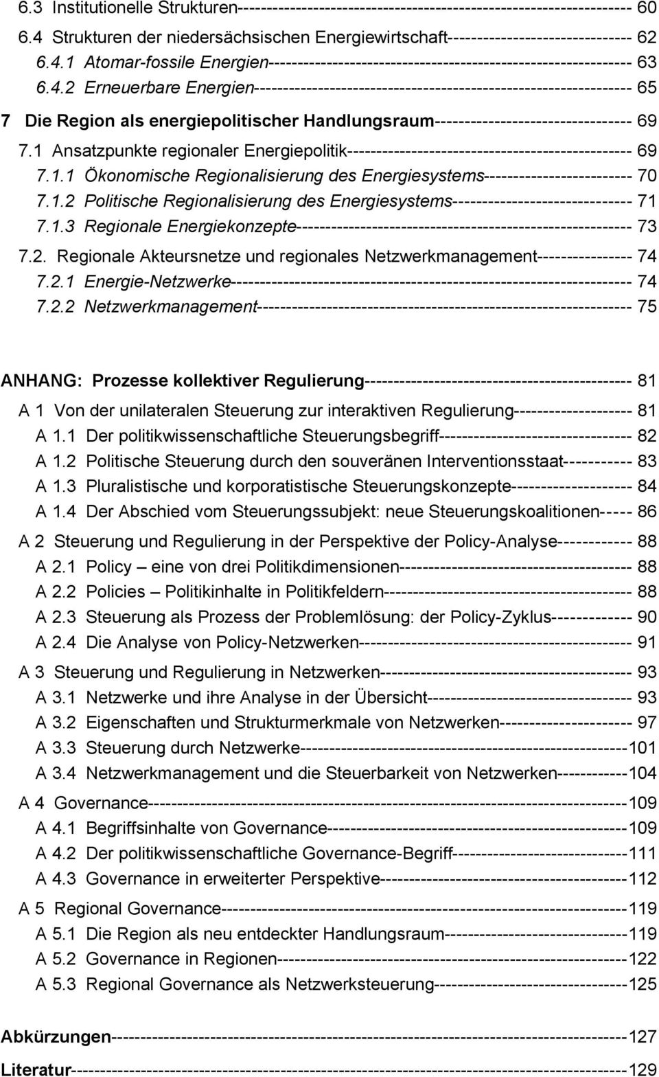 1 Ansatzpunkte regionaler Energiepolitik------------------------------------------------ 69 7.1.1 Ökonomische Regionalisierung des Energiesystems------------------------- 70 7.1.2 Politische Regionalisierung des Energiesystems------------------------------ 71 7.