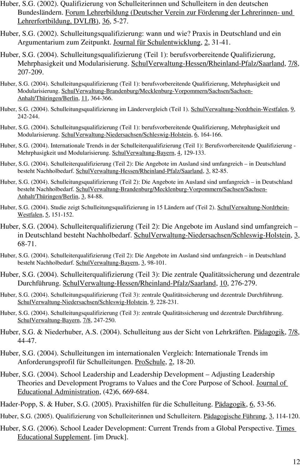 Praxis in Deutschland und ein Argumentarium zum Zeitpunkt. Journal für Schulentwicklung, 2, 31-41. Huber, S.G. (2004).